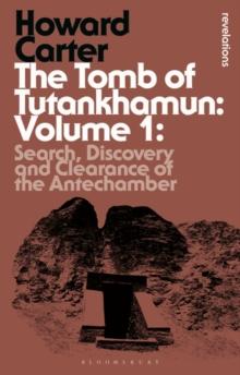 The Tomb of Tutankhamun: Volume 1 : Search, Discovery and Clearance of the Antechamber