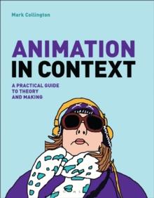 Animation in Context : A Practical Guide to Theory and Making