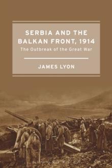 Serbia and the Balkan Front, 1914 : The Outbreak of the Great War