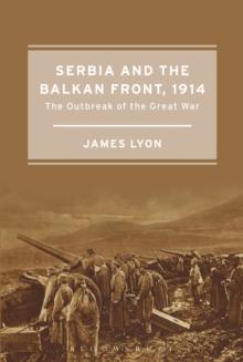 Serbia and the Balkan Front, 1914 : The Outbreak of the Great War