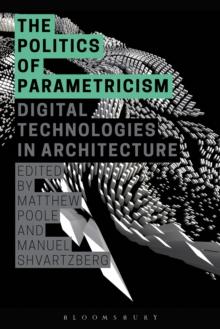 The Politics of Parametricism : Digital Technologies in Architecture