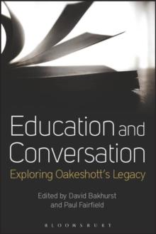 Education and Conversation : Exploring Oakeshotts Legacy