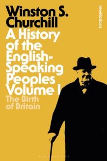 A History of the English-Speaking Peoples Volume I : The Birth of Britain