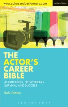 The Actor's Career Bible : Auditioning, Networking, Survival and Success