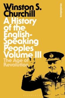 A History of the English-Speaking Peoples Volume III : The Age of Revolution