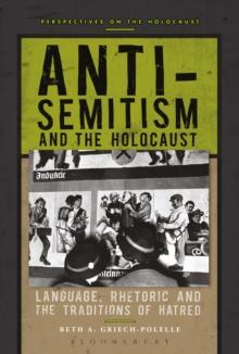 Anti-Semitism and the Holocaust : Language, Rhetoric and the Traditions of Hatred