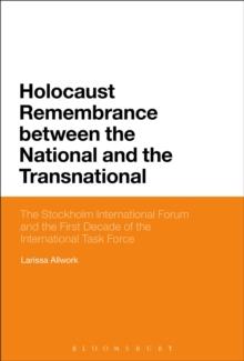 Holocaust Remembrance between the National and the Transnational : The Stockholm International Forum and the First Decade of the International Task Force