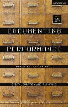 Documenting Performance : The Context and Processes of Digital Curation and Archiving