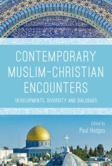 Contemporary Muslim-Christian Encounters : Developments, Diversity and Dialogues