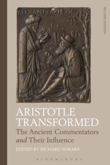 Aristotle Transformed : The Ancient Commentators and Their Influence