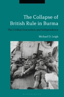 The Collapse of British Rule in Burma : The Civilian Evacuation and Independence