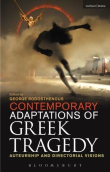 Contemporary Adaptations of Greek Tragedy : Auteurship and Directorial Visions