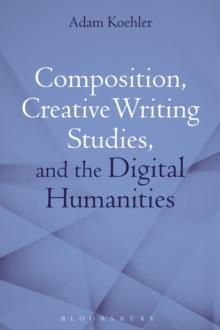 Composition, Creative Writing Studies, and the Digital Humanities