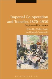 Imperial Co-operation and Transfer, 1870-1930 : Empires and Encounters