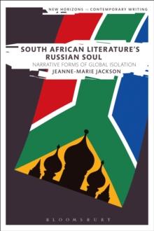 South African Literature's Russian Soul : Narrative Forms of Global Isolation