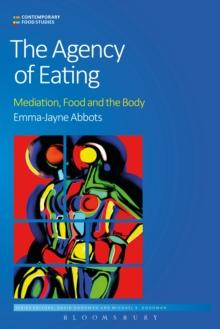 The Agency of Eating : Mediation, Food and the Body