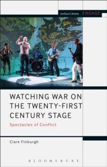 Watching War on the Twenty-First Century Stage : Spectacles of Conflict