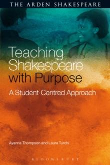 Teaching Shakespeare with Purpose : A Student-Centred Approach