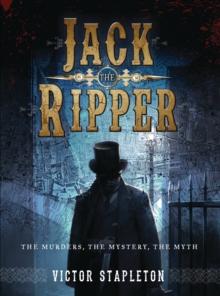 Jack the Ripper : The Murders, the Mystery, the Myth