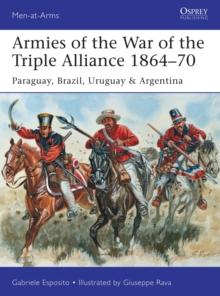 Armies of the War of the Triple Alliance 186470 : Paraguay, Brazil, Uruguay & Argentina