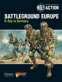 Bolt Action: Battleground Europe : D-Day to Germany