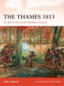 The Thames 1813 : The War of 1812 on the Northwest Frontier