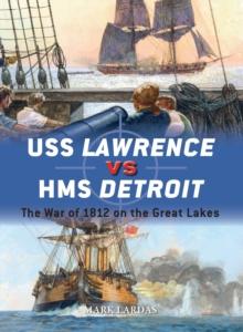 USS Lawrence vs HMS Detroit : The War of 1812 on the Great Lakes