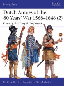 Dutch Armies of the 80 Years War 15681648 (2) : Cavalry, Artillery & Engineers