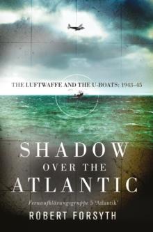 Shadow over the Atlantic : The Luftwaffe and the U-boats: 1943 45