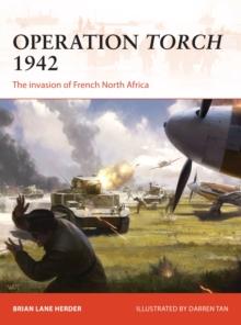 Operation Torch 1942 : The invasion of French North Africa