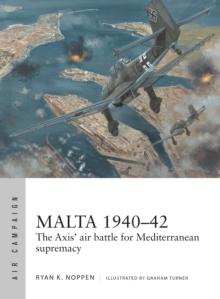 Malta 194042 : The Axis' Air Battle for Mediterranean Supremacy