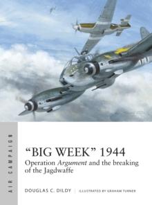 Big Week 1944 : Operation Argument and the breaking of the Jagdwaffe