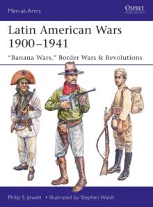 Latin American Wars 1900-1941 : "Banana Wars," Border Wars & Revolutions