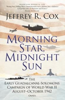 Morning Star, Midnight Sun : The Early Guadalcanal-Solomons Campaign of World War II August-October 1942