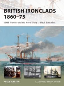 British Ironclads 1860-75 : HMS Warrior and the Royal Navy's 'Black Battlefleet'