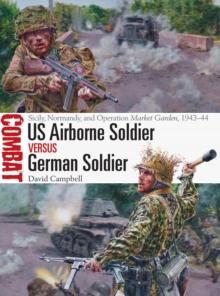 US Airborne Soldier vs German Soldier : Sicily, Normandy, and Operation Market Garden, 1943-44