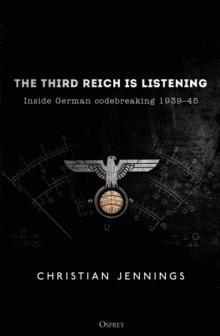 The Third Reich is Listening : Inside German codebreaking 1939-45