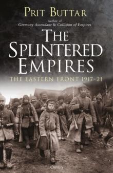 The Splintered Empires : The Eastern Front 1917-21