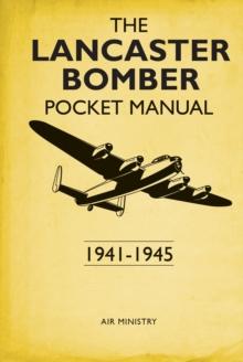 The Lancaster Bomber Pocket Manual : 1941-1945