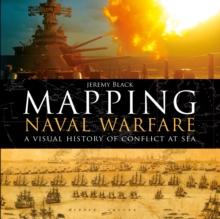 Mapping Naval Warfare : A visual history of conflict at sea