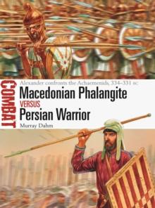 Macedonian Phalangite vs Persian Warrior : Alexander Confronts the Achaemenids, 334-331 Bc