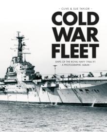 Cold War Fleet : Ships of the Royal Navy 1966 91 A Photographic Album