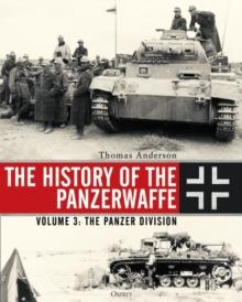 The History of the Panzerwaffe : Volume 3: The Panzer Division