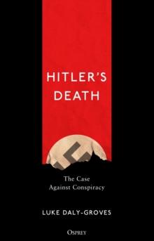 Hitlers Death : The Case Against Conspiracy