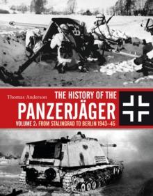 The History of the Panzerjager : Volume 2: From Stalingrad to Berlin 1943-45