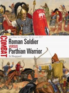 Roman Soldier vs Parthian Warrior : Carrhae to Nisibis, 53 BC-AD 217