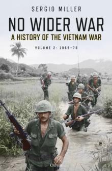 No Wider War : A History of the Vietnam War Volume 2: 1965-75