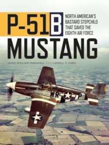 P-51B Mustang : North Americans Bastard Stepchild that Saved the Eighth Air Force