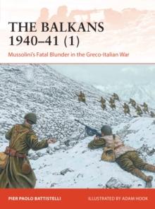 The Balkans 194041 (1) : Mussolini's Fatal Blunder in the Greco-Italian War