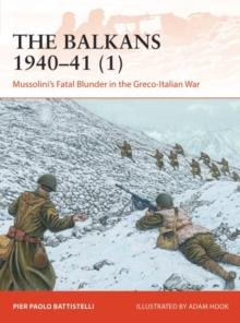 The Balkans 194041 (1) : Mussolini'S Fatal Blunder in the Greco-Italian War